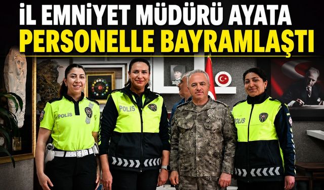 İl Emniyet Müdürü Ayata personelle bayramlaştı