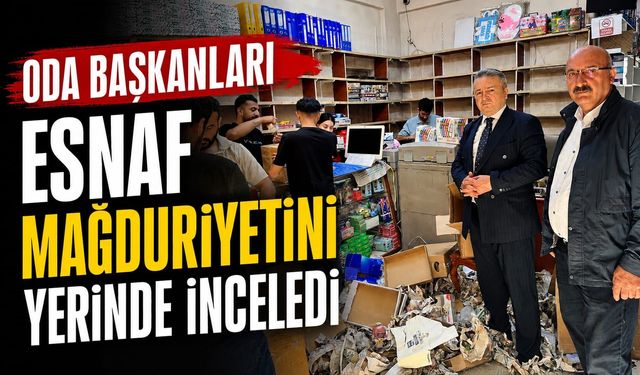 Oda Başkanları esnaf mağduriyetini yerinde inceledi