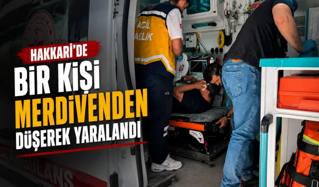 Hakkari’de bir kişi merdivenden düşerek yaralandı