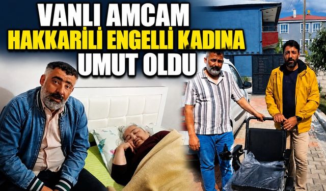 “Vanlı Amcam” Hakkarili engelli kadına umut oldu