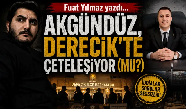 Akgündüz, Derecik’te çeteleşiyor (mu?)
