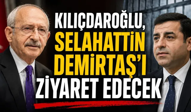 Kılıçdaroğlu, Selahattin Demirtaş'ı ziyaret edecek