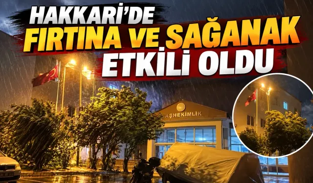 Hakkari'de fırtına ve sağanak etkili oldu