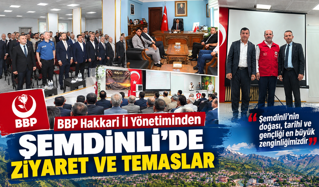 BBP Hakkari İl Yönetiminden Şemdinli’de temaslar