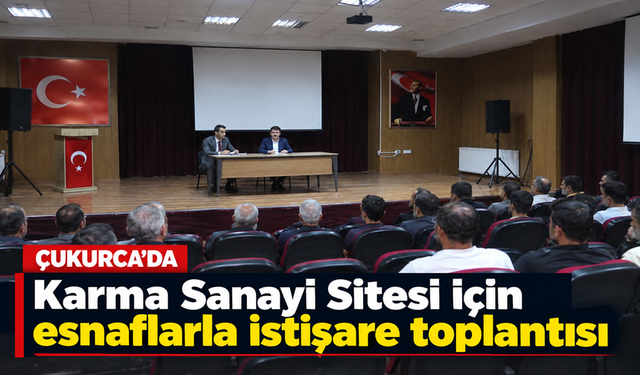 Çukurca’da Karma Sanayi Sitesi için esnaflarla istişare toplantısı