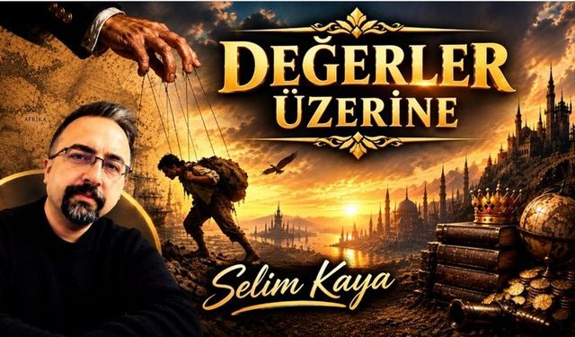 'Değerler Üzerine' Selim Kaya yazdı