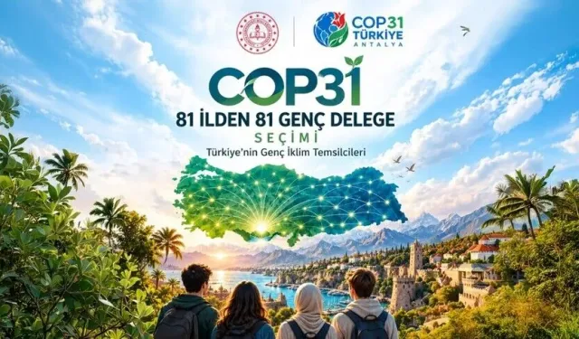 COP31 için 81 ilden 81 genç delege belirlenecek