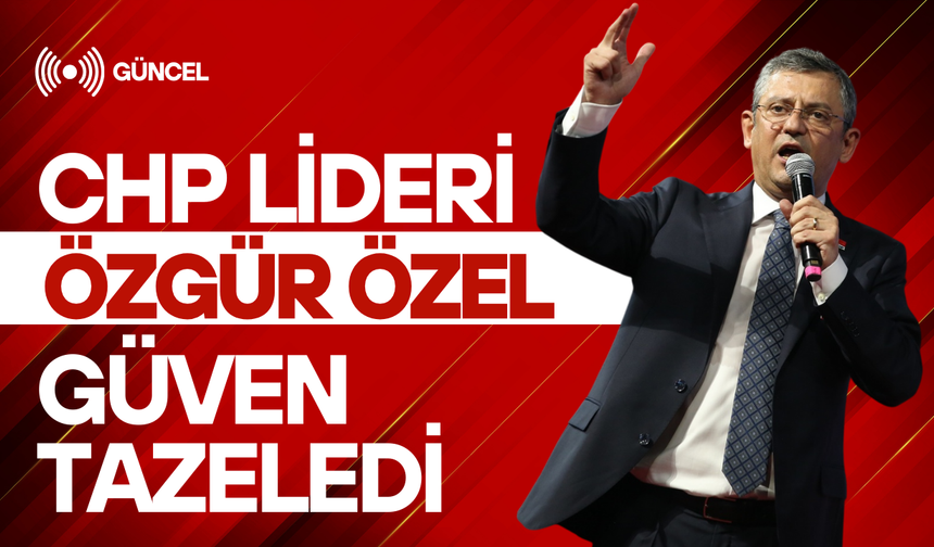Özgür Özel güven tazeledi