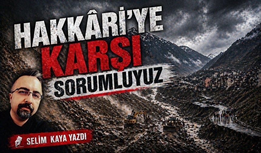 'Hakkari'ye karşı sorumluyuz'