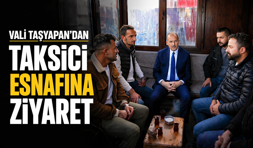 Vali Taşyapan’dan taksici esnafına ziyaret