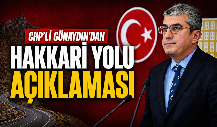 CHP'li Günaydın'dan Hakkari yolu açıklaması