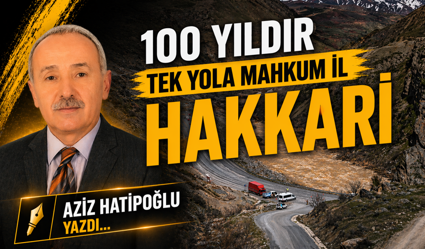 100 yıldır tek yola mahkum il Hakkari