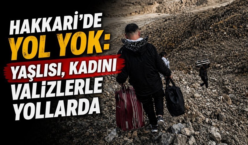 Hakkari’de yol yok: Yaşlısı, kadını valizlerle yollarda