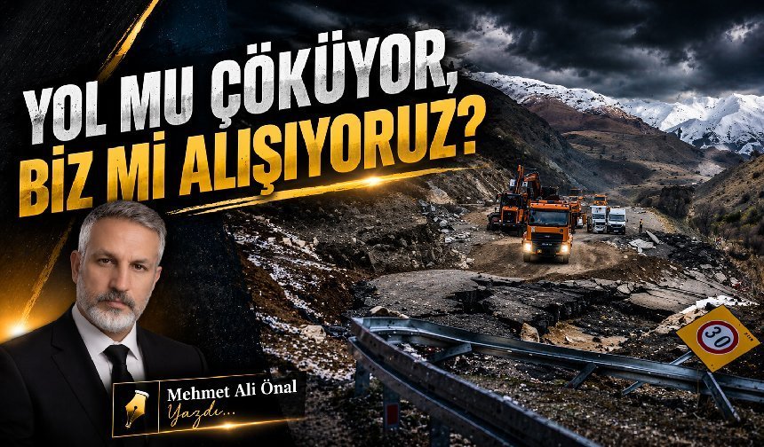Yol mu Çöküyor, Biz mi Alışıyoruz?