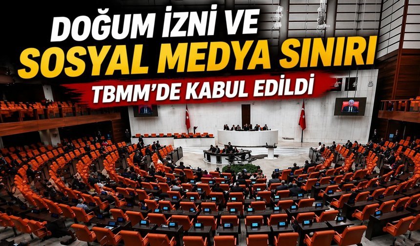 Doğum izni ve 15 yaş sosyal medya sınırı TBMM’de kabul edildi