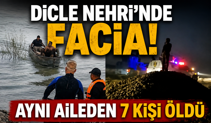Dicle Nehri’nde facia: Aynı aileden 7 kişi öldü