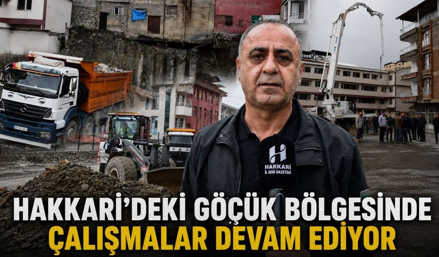 Hakkari’deki göçük bölgesinde  çalışmalar devam ediyor