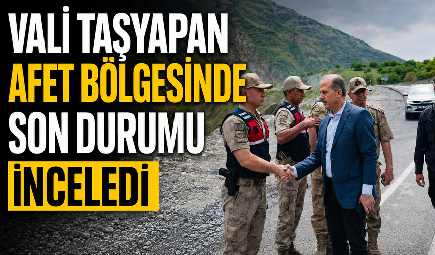 Vali Taşyapan afet bölgesinde son durumu inceledi