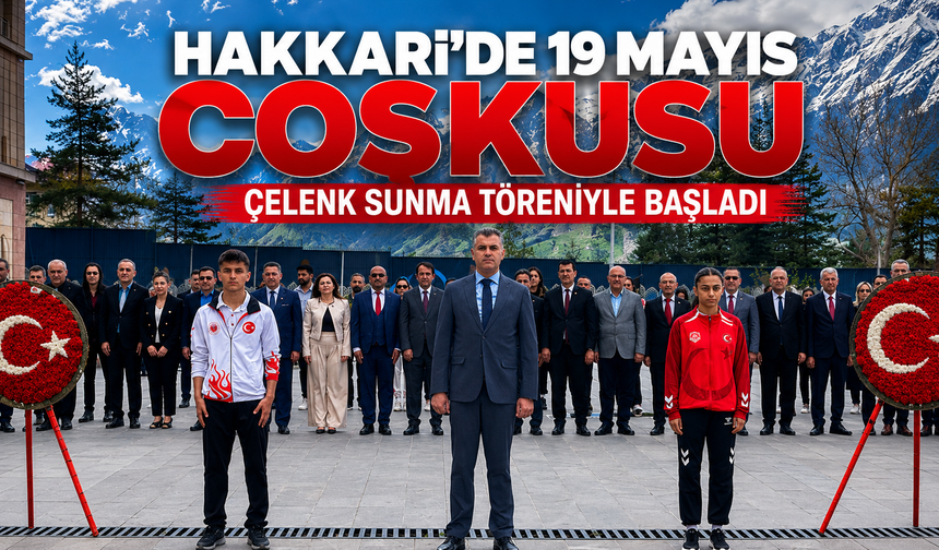 Hakkari’de 19 Mayıs coşkusu çelenk Sunma töreniyle başladı