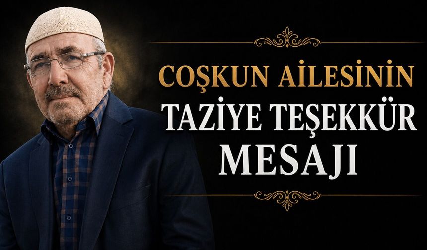 Coşkun Ailesi’nden taziye teşekkür mesajı