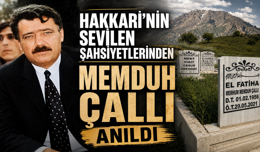 Hakkari’nin sevilen şahsiyetlerinden Memduh Çallı anıldı