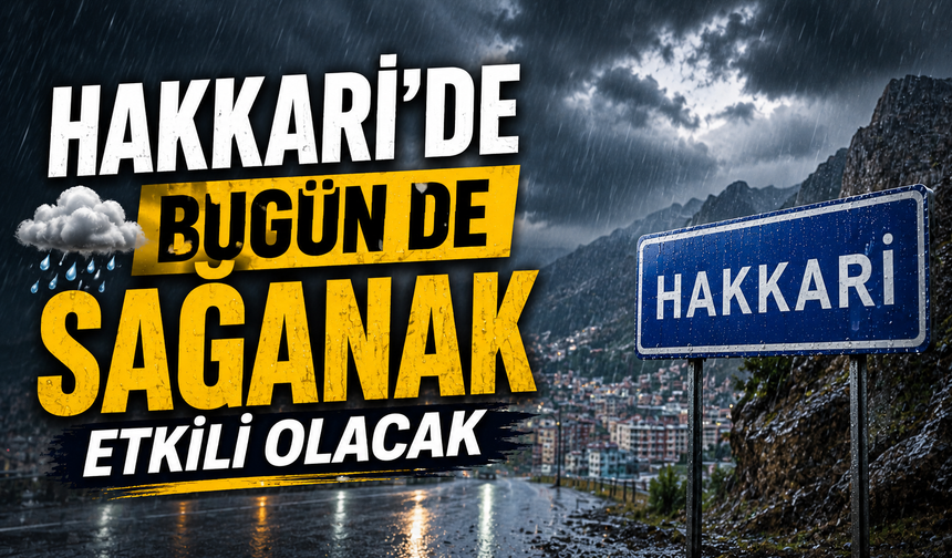 Hakkari'de bugün de sağanak etkili olacak