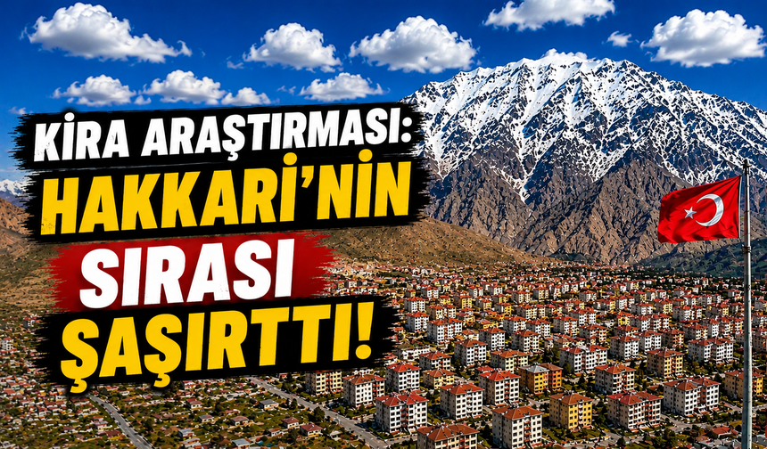 Kira Araştırması : Hakkari’nin sırası şaşırttı