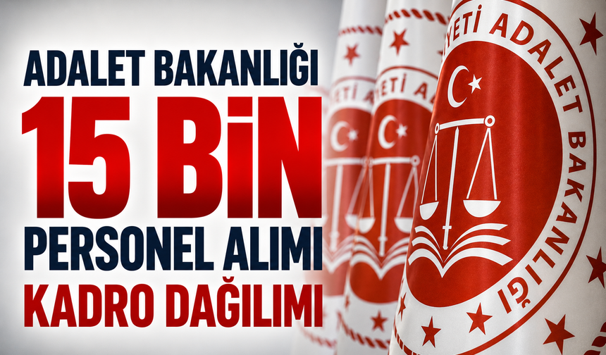Adalet Bakanlığı 15 bin personel alımı kadro dağılımı
