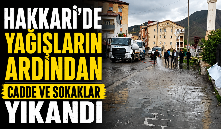 Hakkari’de yağışların ardından cadde ve sokaklar yıkandı