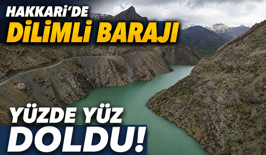 Hakkari'deki Dilimli Barajı yüzde yüz doldu
