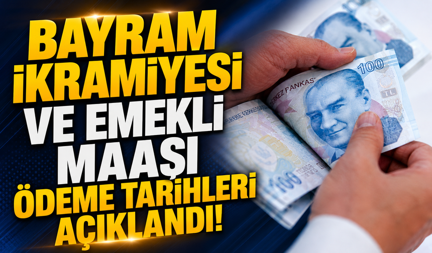Bayram ikramiyesi ve emekli maaşı ödeme tarihleri açıklandı