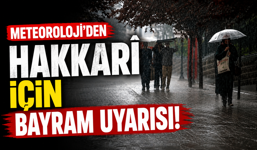 Meteoroloji’den Hakkari için bayram uyarısı