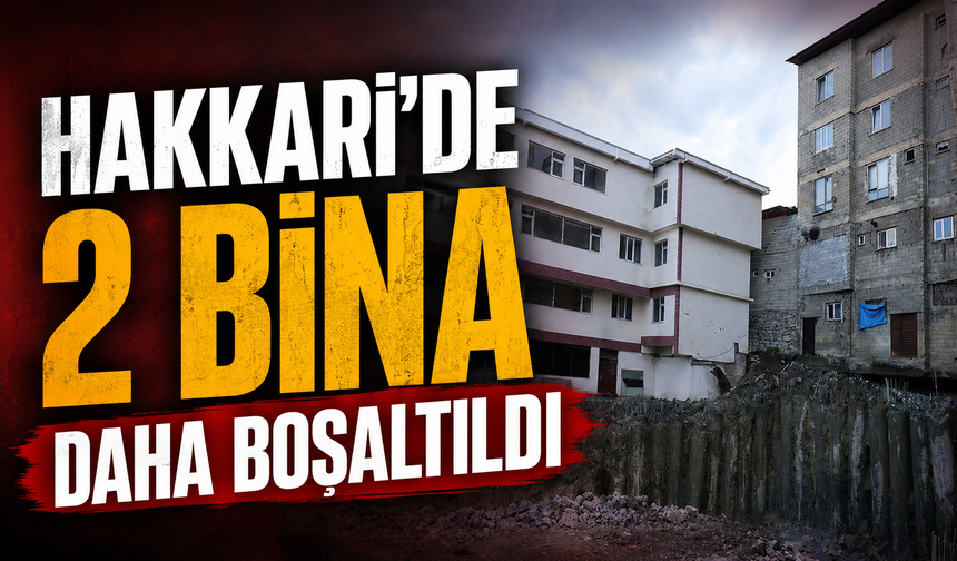 Hakkari'de  2 bina daha boşaltıldı