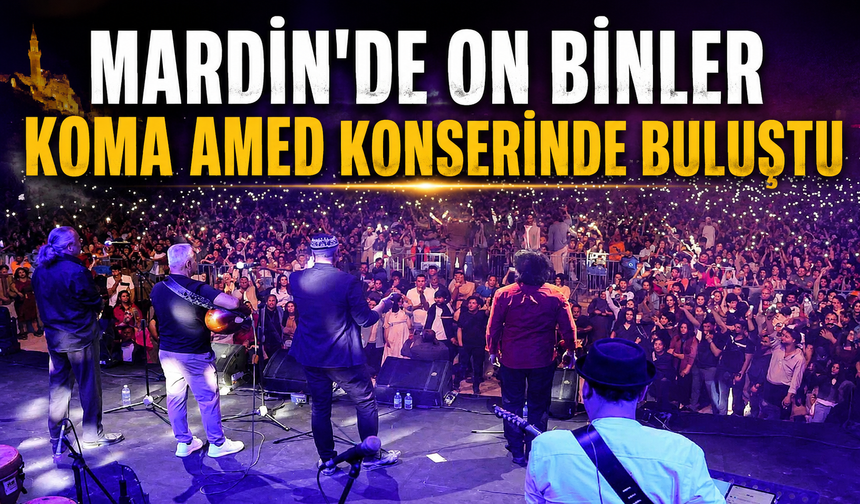 Mardin’de on binler Koma Amed konserinde buluştu