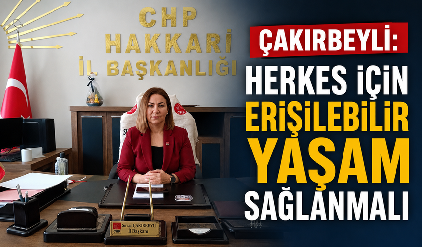 Çakırbeyli: Herkes için erişilebilir yaşam sağlanmalı