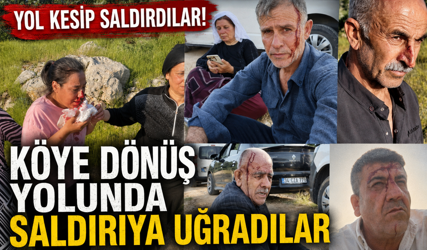 Köye dönüş yolunda saldırıya uğradılar