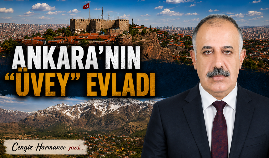 ANKARA’NIN “ÜVEY” EVLADI
