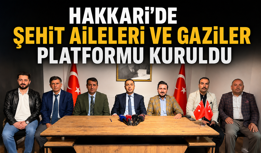 Hakkari’de Şehit Aileleri ve Gaziler Platformu kuruldu