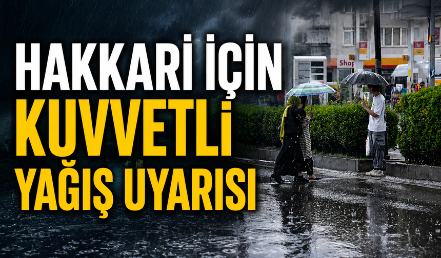 Hakkari için kuvvetli yağış uyarısı