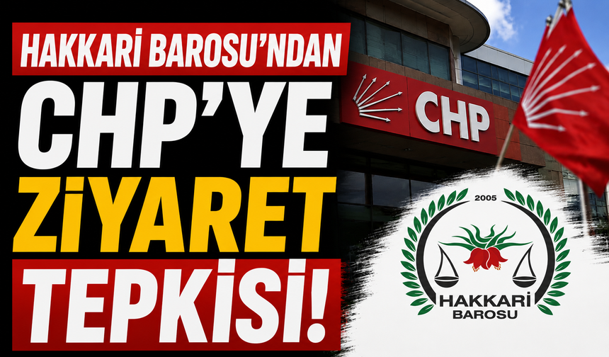 Hakkari Barosu'ndan CHP'ye ziyaret tepkisi