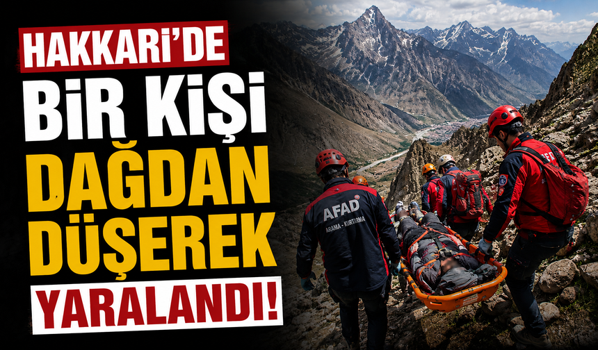 Hakkari’de bir kişi dağdan düşerek yaralandı