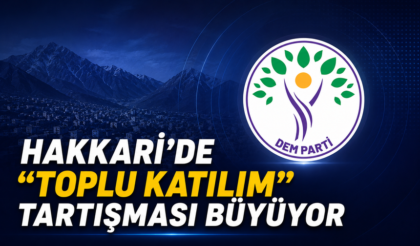 Hakkari’de “toplu katılım” tartışması büyüyor