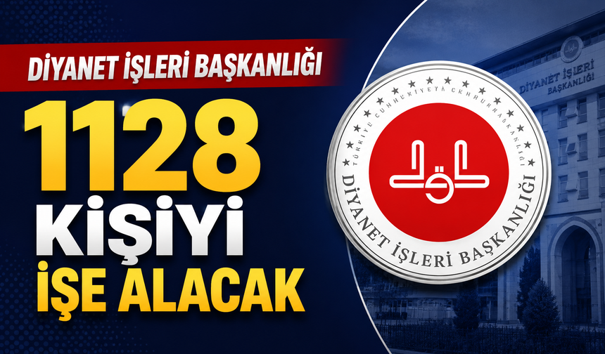 Diyanet İşleri Başkanlığı 1128 kişiyi işe alacak