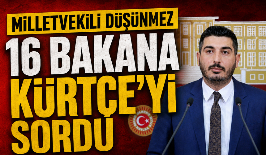 Milletvekili Düşünmez 16 Bakana Kürtçe'yi sordu