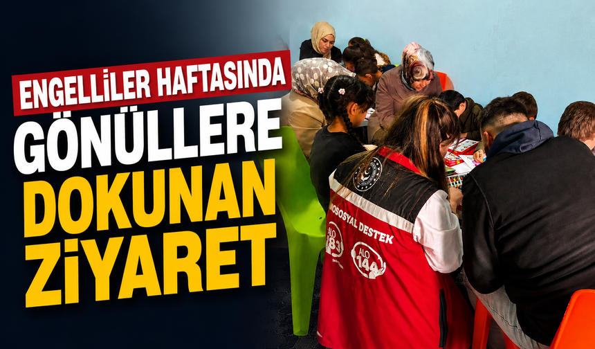 Engelliler Haftasında gönüllere dokunan ziyaret