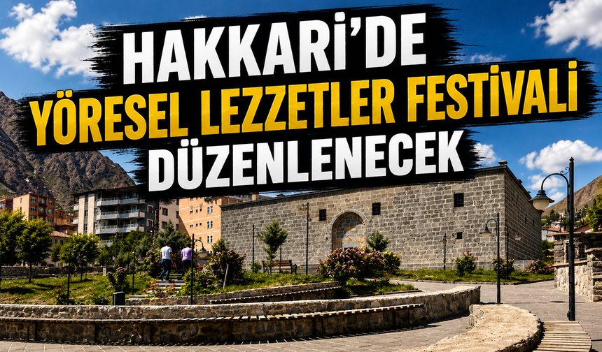 Hakkari'de Yöresel Lezzetler Festivali düzenlenecek