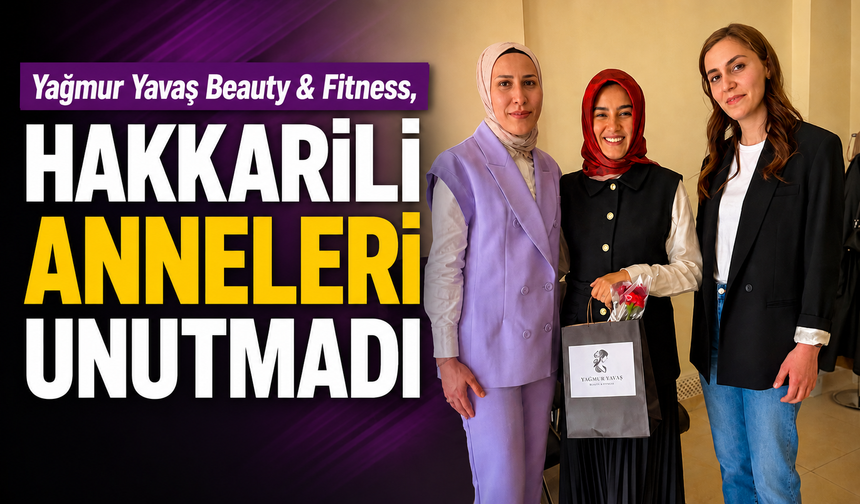 Yağmur Yavaş Beauty & Fitness, Hakkarili anneleri unutmadı