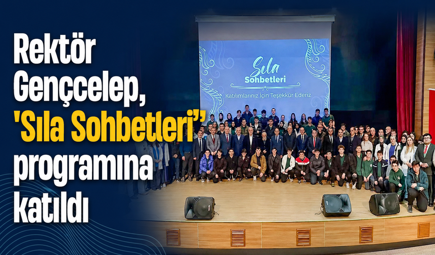 Rektör Gençcelep, 'Sıla Sohbetleri” programına katıldı