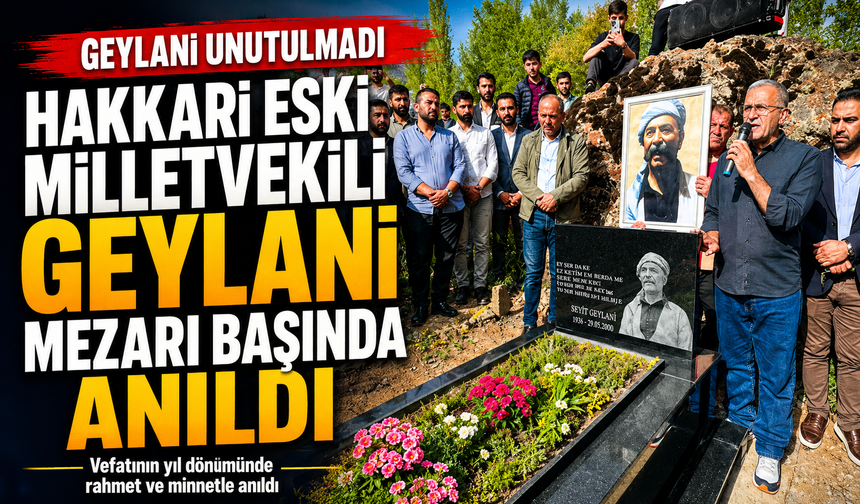 Hakkari eski Milletvekili Geylani mezarı başında anıldı