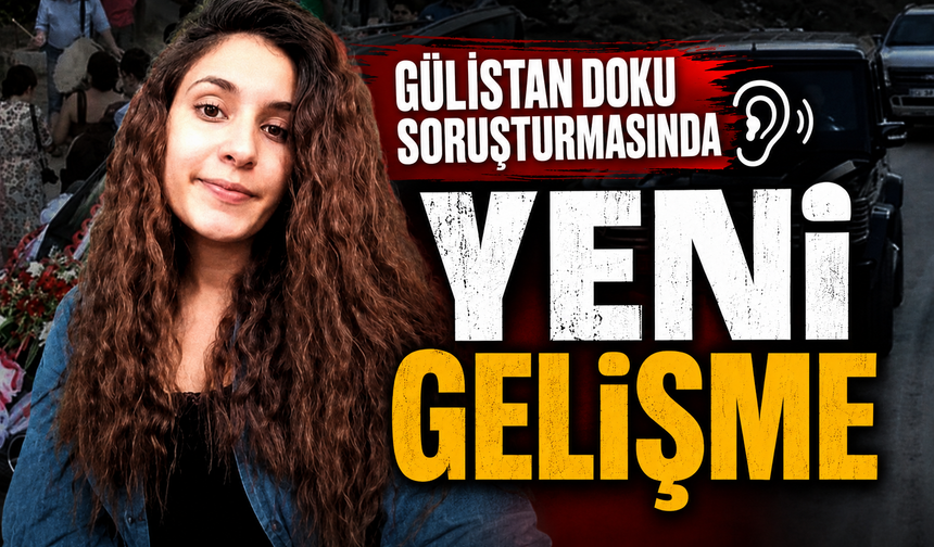 Gülistan Doku soruşturmasında yeni gelişme
